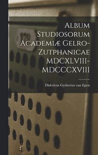 bokomslag Album Studiosorum Academiæ Gelro-Zutphanicae MDCXLVIII-MDCCCXVIII