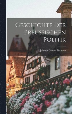 bokomslag Geschichte der Preussischen Politik