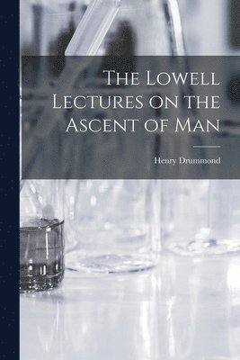 Henry Drummond - Lowell Lectures on the Ascent of Man, Häftad