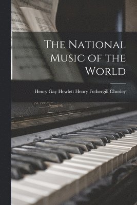 Henry Gay Hewlett Fothergill Chorley, Henry Gay Hewlett... Fothergill Chorley - National Music of the World, Häftad