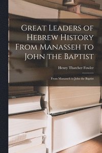 bokomslag Great Leaders of Hebrew History From Manasseh to John the Baptist