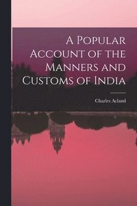 bokomslag Popular Account of the Manners and Customs of India