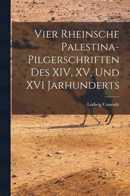 bokomslag Vier Rheinsche Palestina-Pilgerschriften des XIV, XV, und XVI Jarhunderts