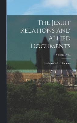 The Jesuit Relations and Allied Documents; Volume LVIII 1