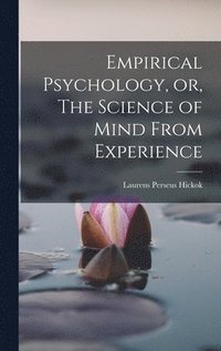 bokomslag Empirical Psychology, or, The Science of Mind From Experience