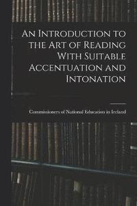 bokomslag An Introduction to the Art of Reading With Suitable Accentuation and Intonation