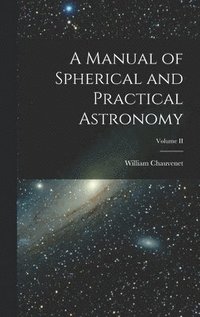 bokomslag A Manual of Spherical and Practical Astronomy; Volume II