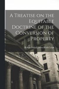bokomslag A Treatise on the Equitable Doctrine of the Conversion of Property