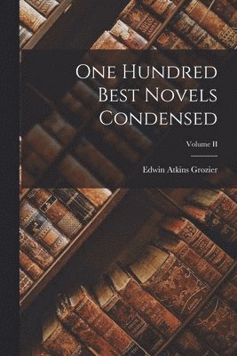 bokomslag One Hundred Best Novels Condensed; Volume II