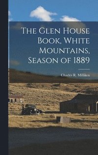 bokomslag Glen House Book, White Mountains, Season of 1889
