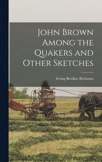 bokomslag John Brown Among the Quakers and Other Sketches