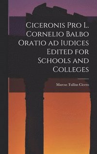 bokomslag Ciceronis Pro L. Cornelio Balbo Oratio ad Iudices Edited for Schools and Colleges