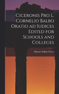 Ciceronis Pro L. Cornelio Balbo Oratio ad Iudices Edited for Schools and Colleges 1