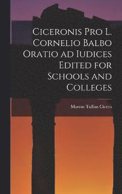 Ciceronis Pro L. Cornelio Balbo Oratio ad Iudices Edited for Schools and Colleges