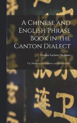 A Chinese and English Phrase Book in the Canton Dialect 1