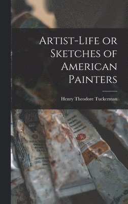 bokomslag Artist-life or Sketches of American Painters