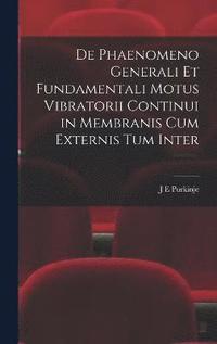 bokomslag De Phaenomeno Generali et Fundamentali Motus Vibratorii Continui in Membranis cum Externis tum Inter