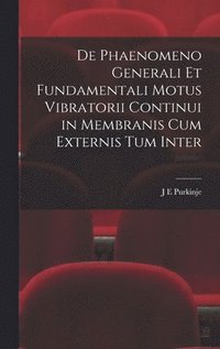 bokomslag De Phaenomeno Generali et Fundamentali Motus Vibratorii Continui in Membranis cum Externis tum Inter