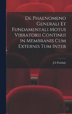 bokomslag De Phaenomeno Generali et Fundamentali Motus Vibratorii Continui in Membranis cum Externis tum Inter