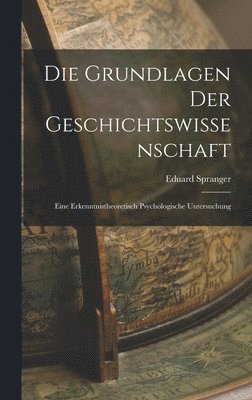 bokomslag Die Grundlagen der Geschichtswissenschaft