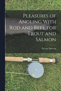 bokomslag Pleasures of Angling With Rod and Reel for Trout and Salmon