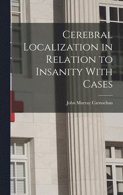 Cerebral Localization in Relation to Insanity With Cases 1