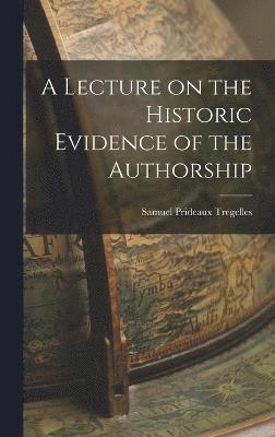 bokomslag A Lecture on the Historic Evidence of the Authorship