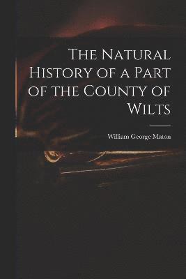 bokomslag The Natural History of a Part of the County of Wilts