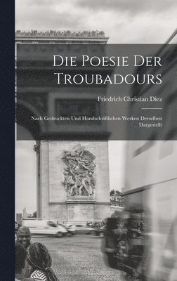 Friedrich Christian Diez - Die Poesie der Troubadours, Inbunden