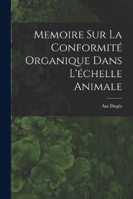 bokomslag Memoire sur la Conformité Organique Dans L'échelle Animale