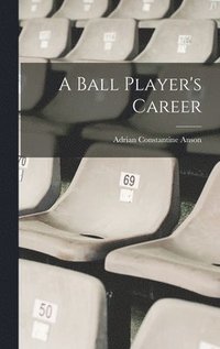 bokomslag A Ball Player's Career