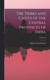 bokomslag The Tribes and Castes of the Central Provinces of India; Volume I