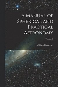 bokomslag A Manual of Spherical and Practical Astronomy; Volume II