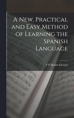 bokomslag New, Practical and Easy Method of Learning the Spanish Language