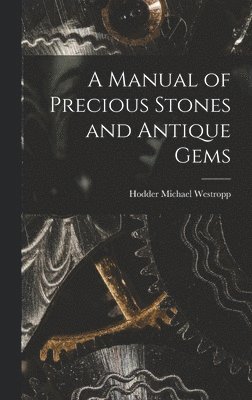 Hodder Michael Westropp - Manual of Precious Stones and Antique Gems, Inbunden