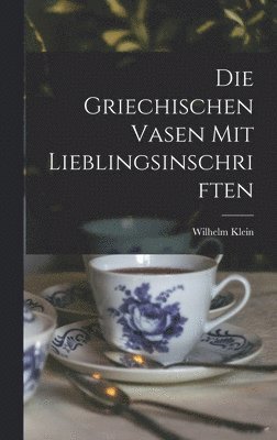 bokomslag Die Griechischen Vasen mit Lieblingsinschriften