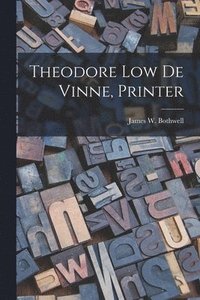bokomslag Theodore Low De Vinne, Printer