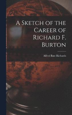 A Sketch of the Career of Richard F. Burton 1