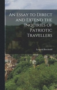 bokomslag An Essay to Direct and Extend the Inquiries of Patriotic Travellers