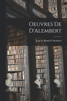 Jean Le Rond D' Alembert - Oeuvres de D'Alembert, Häftad