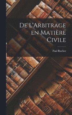 Paul Rocher - De L'Arbitrage en Matière Civile, Inbunden