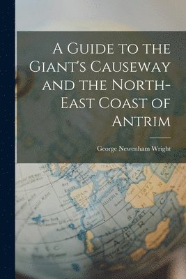 bokomslag A Guide to the Giant's Causeway and the North-East Coast of Antrim