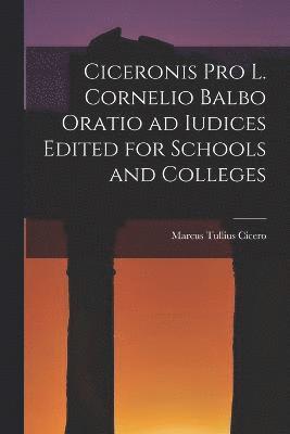 Marcus Tullius Cicero - Ciceronis Pro L. Cornelio Balbo Oratio ad Iudices Edited for Schools and Colleges, Häftad