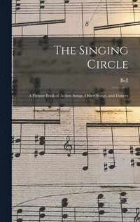 bokomslag The Singing Circle; a Picture Book of Action Songs, Other Songs, and Dances