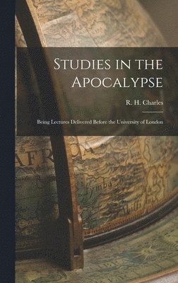 Charles R H (Robert Henry), Charles R. H. (Robert Henry), Charles, R. H. (Robert Henry) - Studies in the Apocalypse, Inbunden