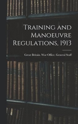 bokomslag Training and Manoeuvre Regulations, 1913