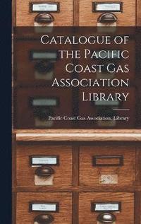 bokomslag Catalogue of the Pacific Coast Gas Association Library