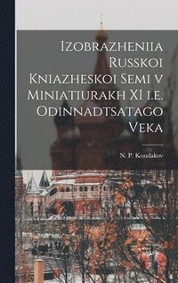 bokomslag Izobrazheniia russkoi kniazheskoi semi v miniatiurakh XI i.e. odinnadtsatago veka