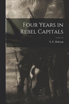 bokomslag Four Years in Rebel Capitals