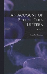 bokomslag Account of British Flies Diptera; Volume I